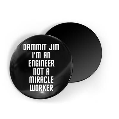 Dammit Jim Im An Engineer Not A Miracle Worker Magnet