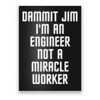 Dammit Jim Im An Engineer Not A Miracle Worker Poster