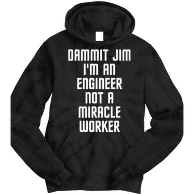Dammit Jim Im An Engineer Not A Miracle Worker Tie Dye Hoodie