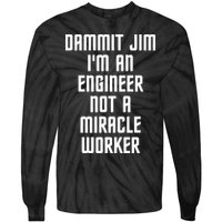 Dammit Jim Im An Engineer Not A Miracle Worker Tie-Dye Long Sleeve Shirt