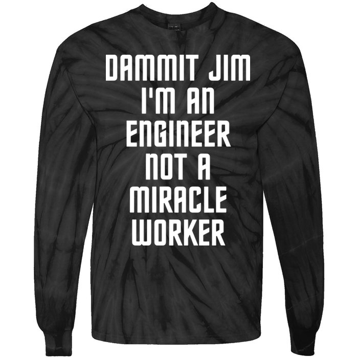 Dammit Jim Im An Engineer Not A Miracle Worker Tie-Dye Long Sleeve Shirt
