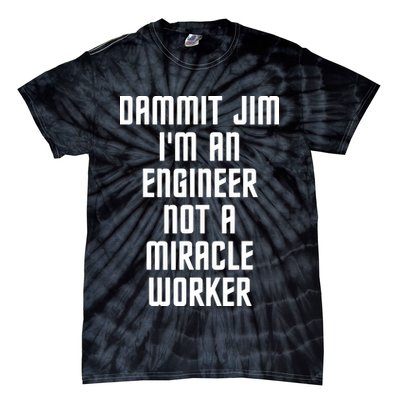Dammit Jim Im An Engineer Not A Miracle Worker Tie-Dye T-Shirt