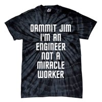 Dammit Jim Im An Engineer Not A Miracle Worker Tie-Dye T-Shirt