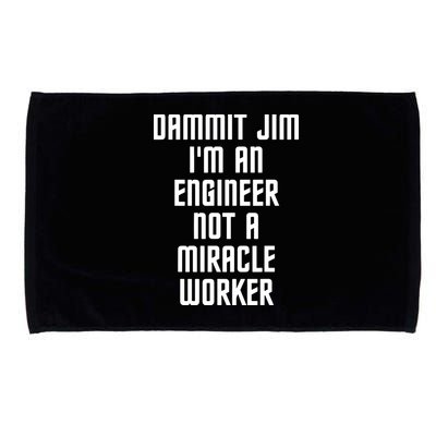 Dammit Jim Im An Engineer Not A Miracle Worker Microfiber Hand Towel