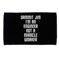Dammit Jim Im An Engineer Not A Miracle Worker Microfiber Hand Towel