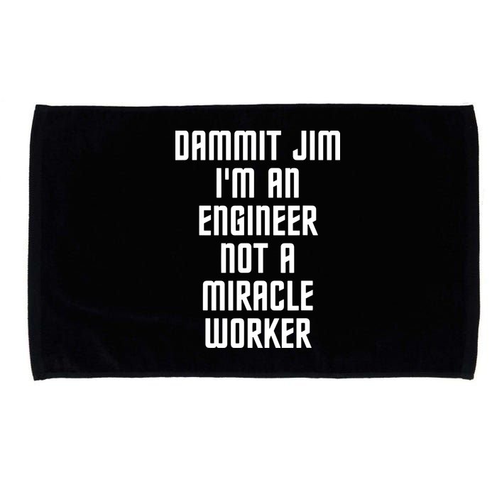 Dammit Jim Im An Engineer Not A Miracle Worker Microfiber Hand Towel