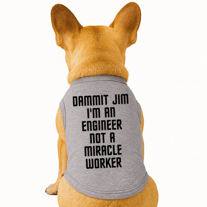 Dammit Jim Im An Engineer Not A Miracle Worker Doggie Tank