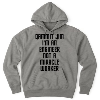 Dammit Jim Im An Engineer Not A Miracle Worker Hoodie