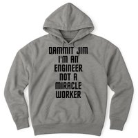 Dammit Jim Im An Engineer Not A Miracle Worker Hoodie