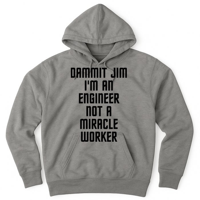 Dammit Jim Im An Engineer Not A Miracle Worker Hoodie