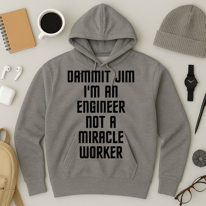 Dammit Jim Im An Engineer Not A Miracle Worker Hoodie
