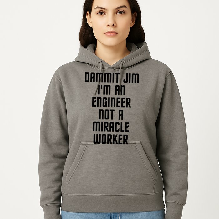 Dammit Jim Im An Engineer Not A Miracle Worker Hoodie