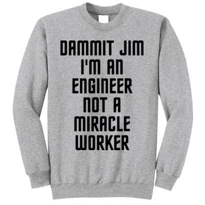 Dammit Jim Im An Engineer Not A Miracle Worker Sweatshirt