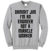 Dammit Jim Im An Engineer Not A Miracle Worker Sweatshirt
