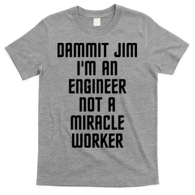 Dammit Jim Im An Engineer Not A Miracle Worker T-Shirt