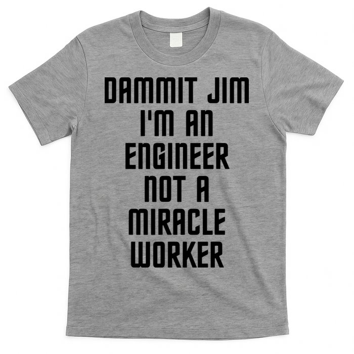 Dammit Jim Im An Engineer Not A Miracle Worker T-Shirt