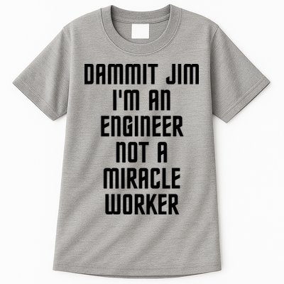 Dammit Jim Im An Engineer Not A Miracle Worker Tall T-Shirt