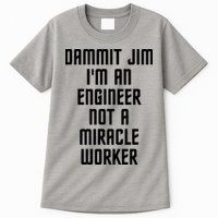 Dammit Jim Im An Engineer Not A Miracle Worker Tall T-Shirt