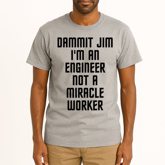 Dammit Jim Im An Engineer Not A Miracle Worker Tall T-Shirt