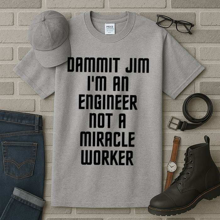 Dammit Jim Im An Engineer Not A Miracle Worker Tall T-Shirt