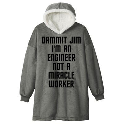 Dammit Jim Im An Engineer Not A Miracle Worker Hooded Wearable Blanket