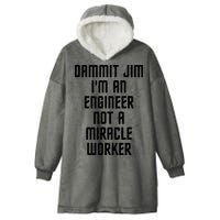 Dammit Jim Im An Engineer Not A Miracle Worker Hooded Wearable Blanket
