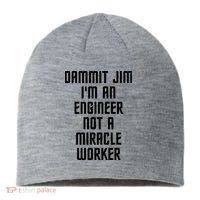 Dammit Jim Im An Engineer Not A Miracle Worker Sustainable Beanie