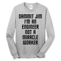 Dammit Jim Im An Engineer Not A Miracle Worker Tall Long Sleeve T-Shirt