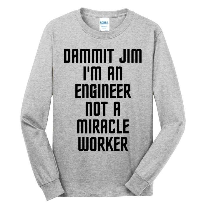 Dammit Jim Im An Engineer Not A Miracle Worker Tall Long Sleeve T-Shirt