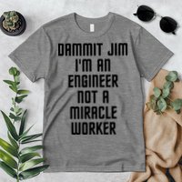 Dammit Jim Im An Engineer Not A Miracle Worker Premium T-Shirt