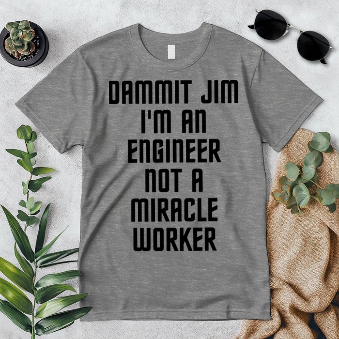 Dammit Jim Im An Engineer Not A Miracle Worker Premium T-Shirt