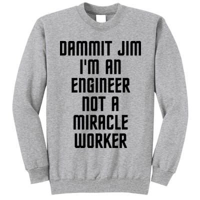 Dammit Jim Im An Engineer Not A Miracle Worker Tall Sweatshirt