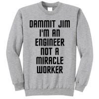 Dammit Jim Im An Engineer Not A Miracle Worker Tall Sweatshirt