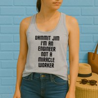 Dammit Jim Im An Engineer Not A Miracle Worker Womens Tank Top