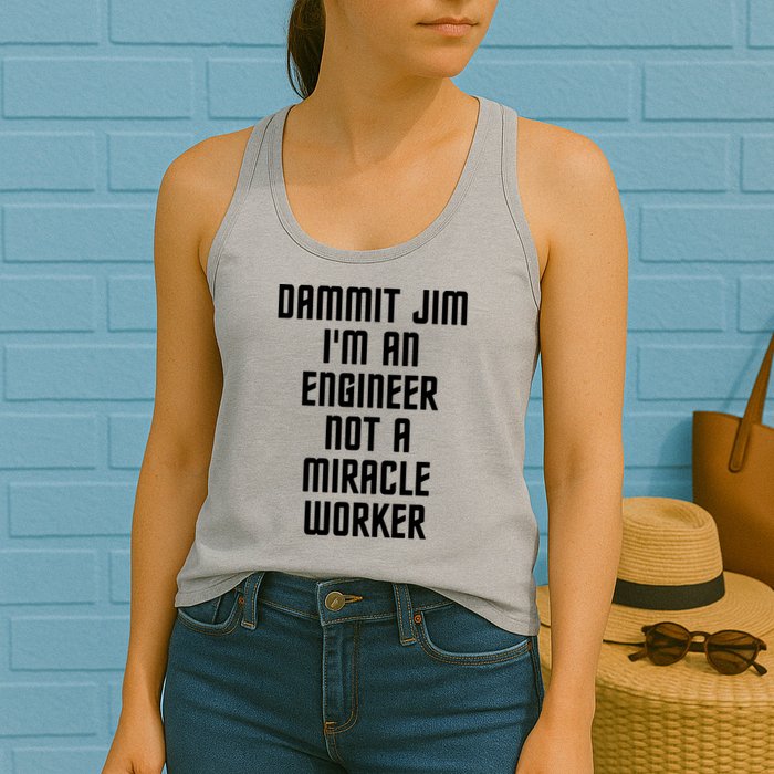 Dammit Jim Im An Engineer Not A Miracle Worker Womens Tank Top