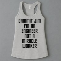 Dammit Jim Im An Engineer Not A Miracle Worker Womens Tank Top