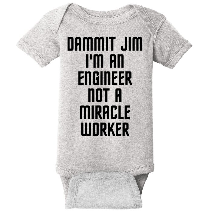 Dammit Jim Im An Engineer Not A Miracle Worker Baby Bodysuit