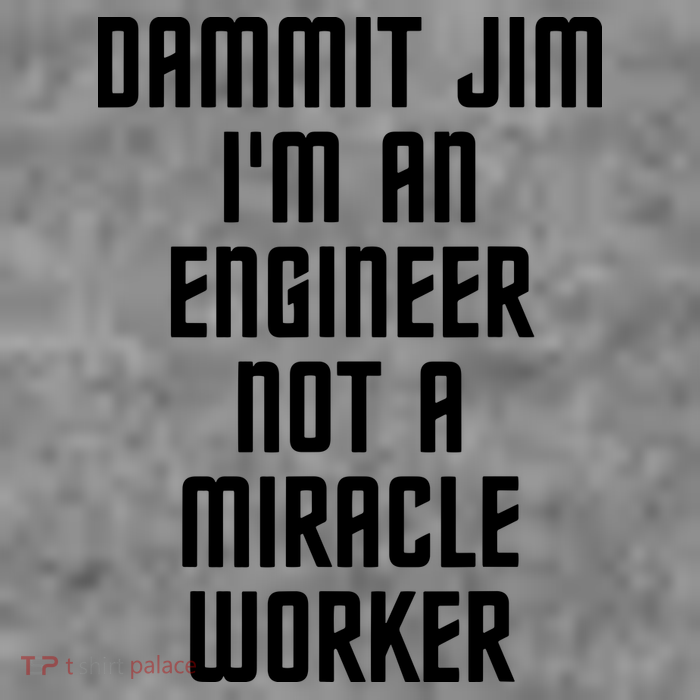 Dammit Jim Im An Engineer Not A Miracle Worker Baby Bodysuit