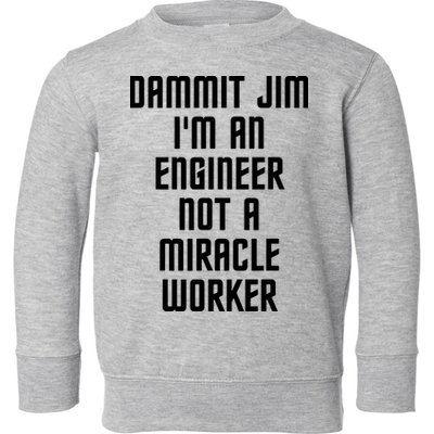 Dammit Jim Im An Engineer Not A Miracle Worker Toddler Sweatshirt