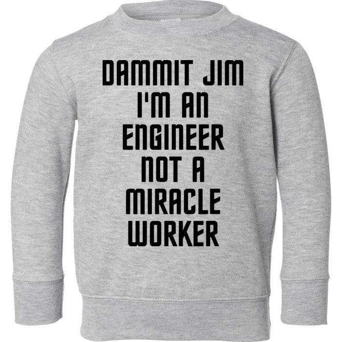 Dammit Jim Im An Engineer Not A Miracle Worker Toddler Sweatshirt