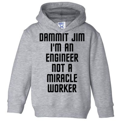 Dammit Jim Im An Engineer Not A Miracle Worker Toddler Hoodie