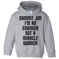 Dammit Jim Im An Engineer Not A Miracle Worker Toddler Hoodie