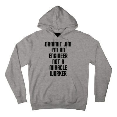 Dammit Jim Im An Engineer Not A Miracle Worker Tall Hoodie