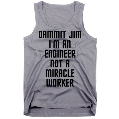 Dammit Jim Im An Engineer Not A Miracle Worker Tank Top