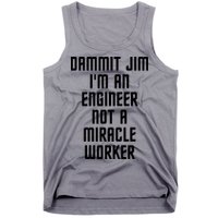 Dammit Jim Im An Engineer Not A Miracle Worker Tank Top