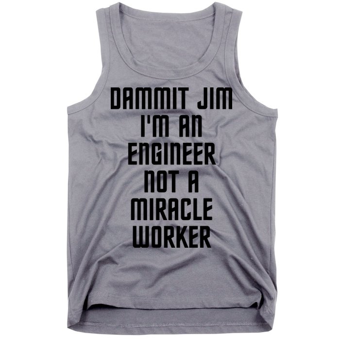 Dammit Jim Im An Engineer Not A Miracle Worker Tank Top