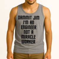 Dammit Jim Im An Engineer Not A Miracle Worker Tank Top