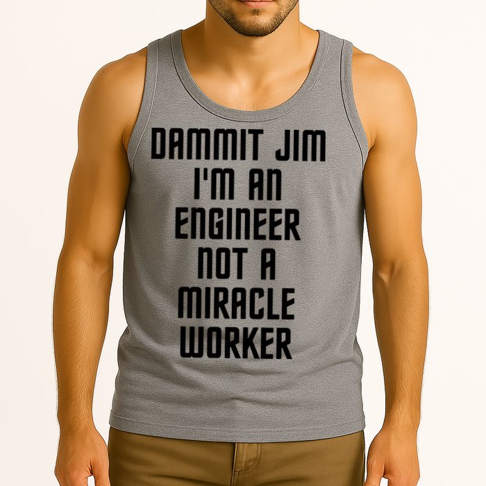 Dammit Jim Im An Engineer Not A Miracle Worker Tank Top
