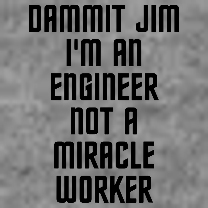 Dammit Jim Im An Engineer Not A Miracle Worker Tank Top