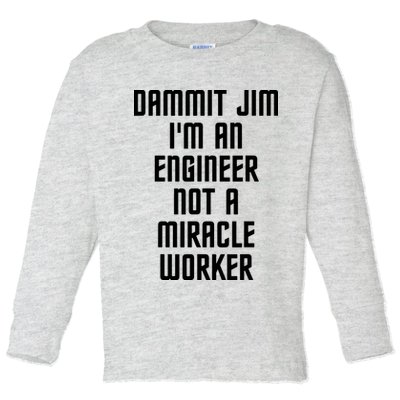 Dammit Jim Im An Engineer Not A Miracle Worker Toddler Long Sleeve Shirt